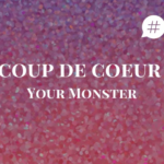 [#VIDÉO] Coup de coeur : Your Monster.