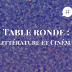 [#VIDÉO] Table ronde « Littérature et cinéma ». Extraits.